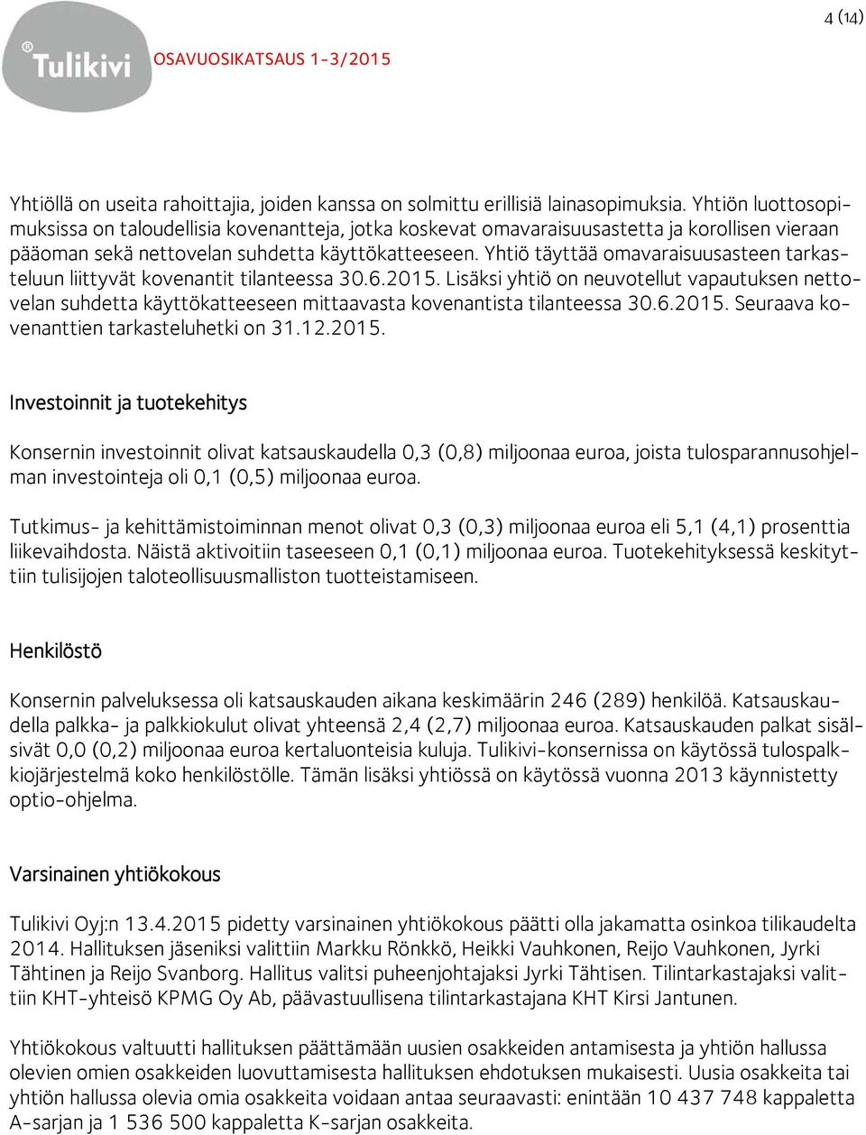 Yhtiö täyttää omavaraisuusasteen tarkasteluun liittyvät kovenantit tilanteessa 30.6.2015.