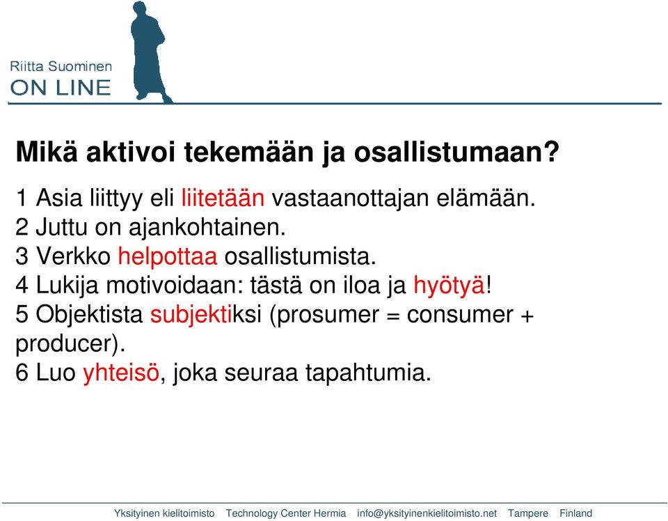 2 Juttu on ajankohtainen. 3 Verkko helpottaa osallistumista.