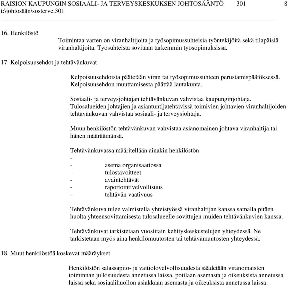 Kelpoisuusehdon muuttamisesta päättää lautakunta. Sosiaali- ja terveysjohtajan tehtävänkuvan vahvistaa kaupunginjohtaja.