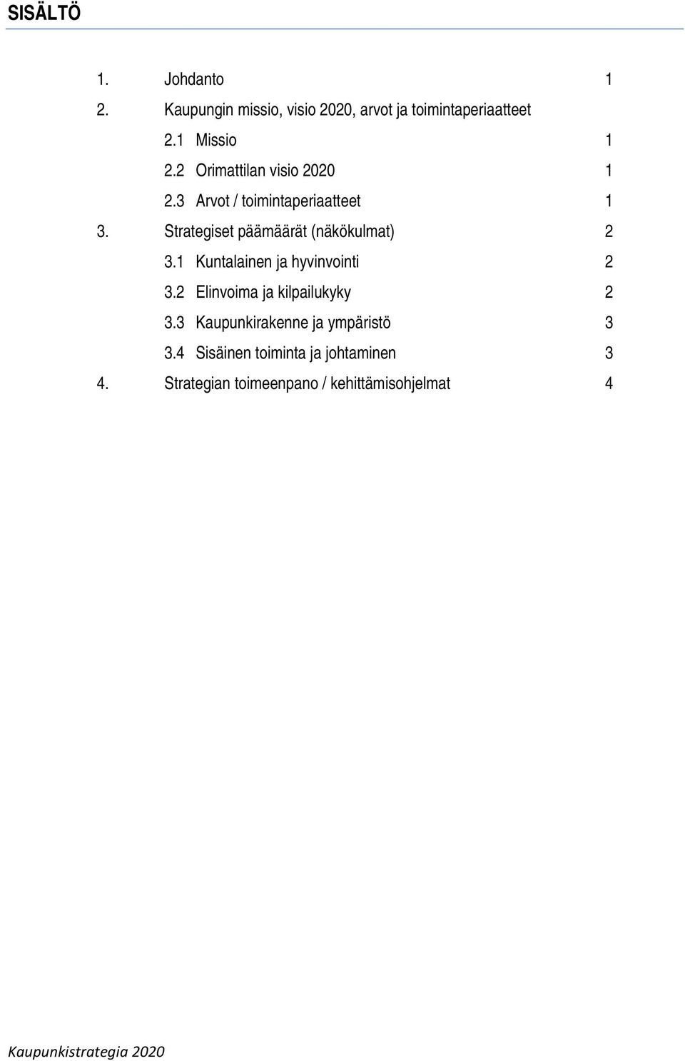 1 Kuntalainen ja hyvinvointi 2 3.2 Elinvoima ja kilpailukyky 2 3.3 Kaupunkirakenne ja ympäristö 3 3.