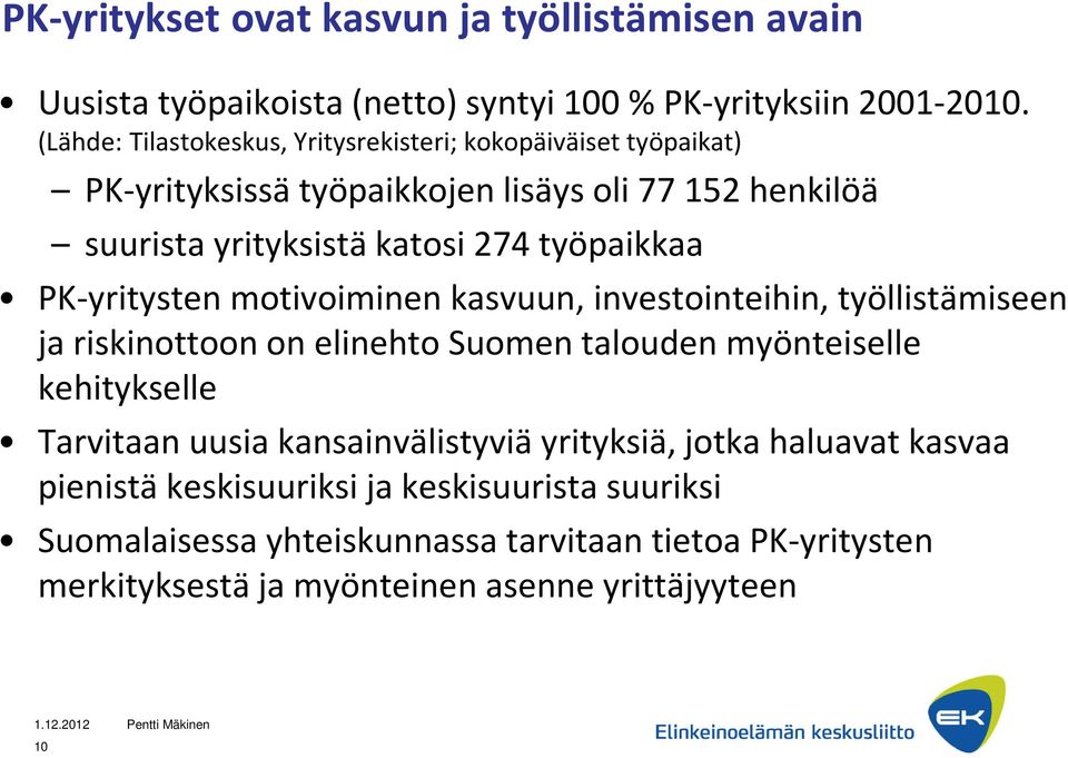 työpaikkaa PK-yritystenmotivoiminen kasvuun, investointeihin, työllistämiseen ja riskinottoon on elinehto Suomen talouden myönteiselle kehitykselle Tarvitaan