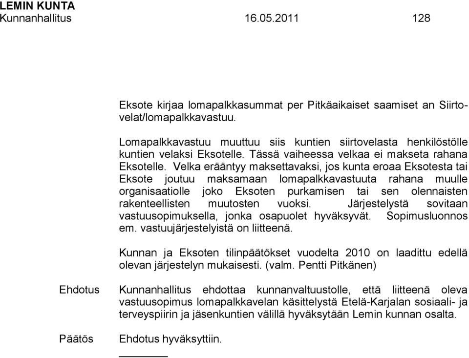 Velka erääntyy maksettavaksi, jos kunta eroaa Eksotesta tai Eksote joutuu maksamaan lomapalkkavastuuta rahana muulle organisaatiolle joko Eksoten purkamisen tai sen olennaisten rakenteellisten