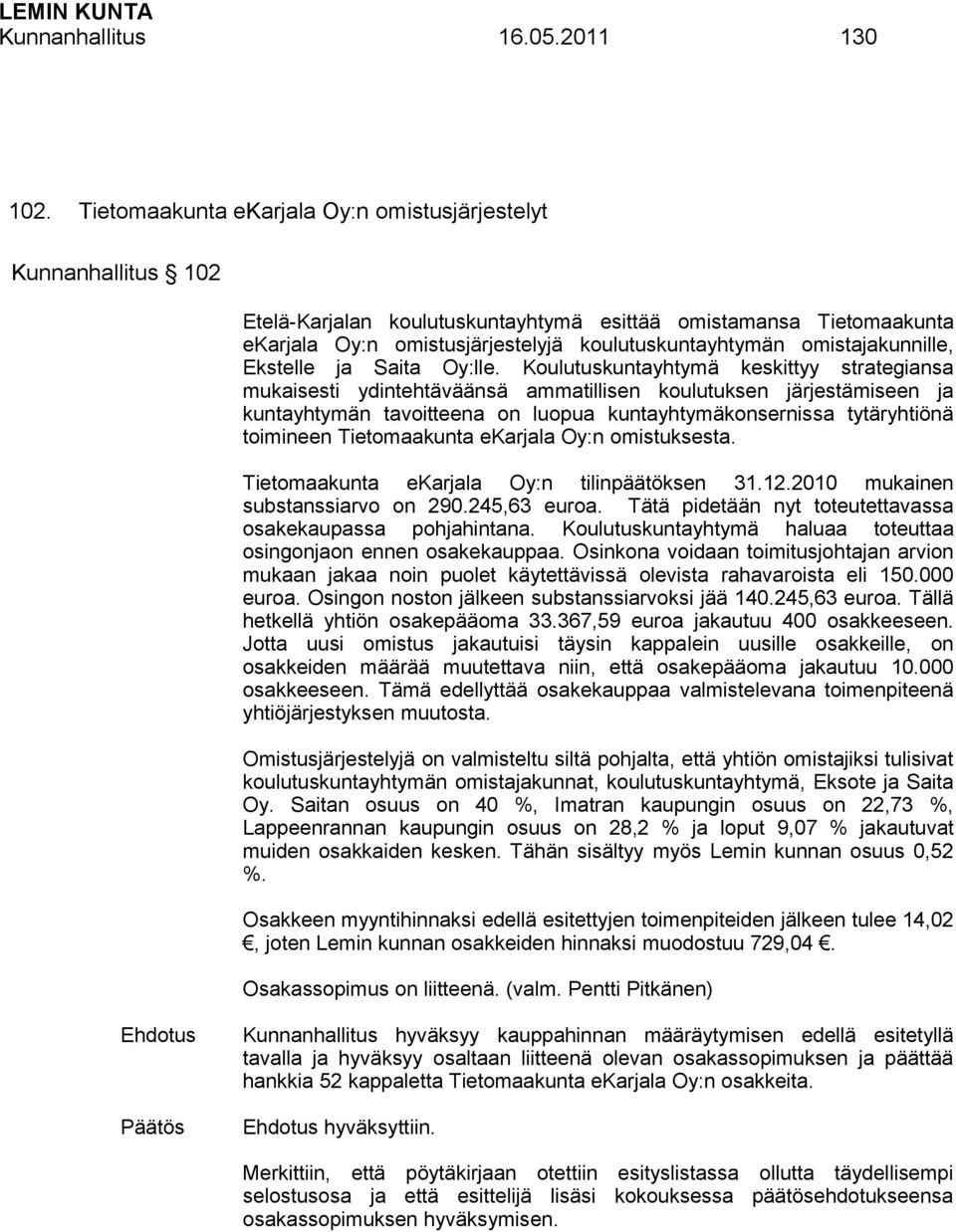 omistajakunnille, Ekstelle ja Saita Oy:lle.