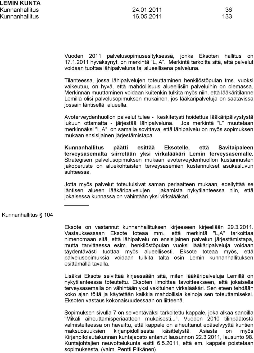 vuoksi vaikeutuu, on hyvä, että mahdollisuus alueellisiin palveluihin on olemassa.