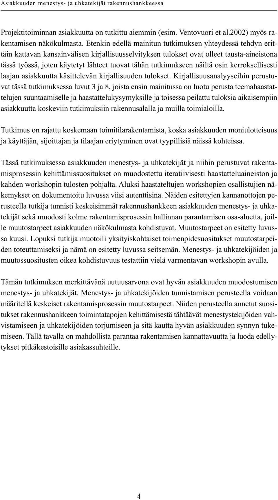 tutkimukseen näiltä osin kerroksellisesti laajan asiakkuutta käsittelevän kirjallisuuden tulokset.