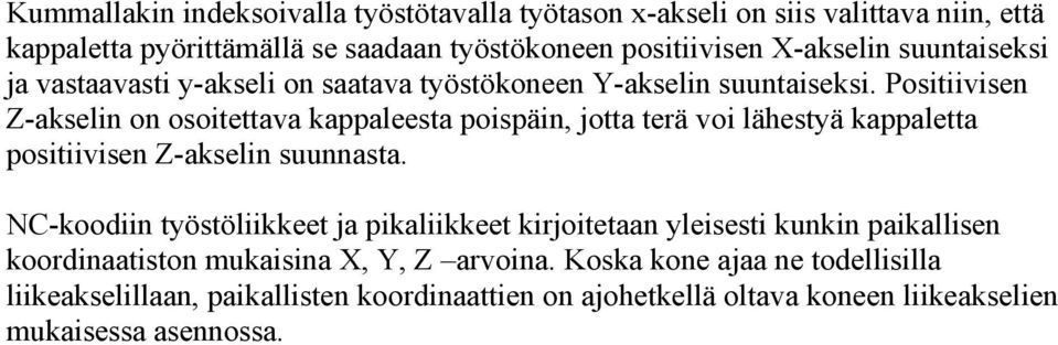 Positiivisen Z-akselin on osoitettava kappaleesta poispäin, jotta terä voi lähestyä kappaletta positiivisen Z-akselin suunnasta.