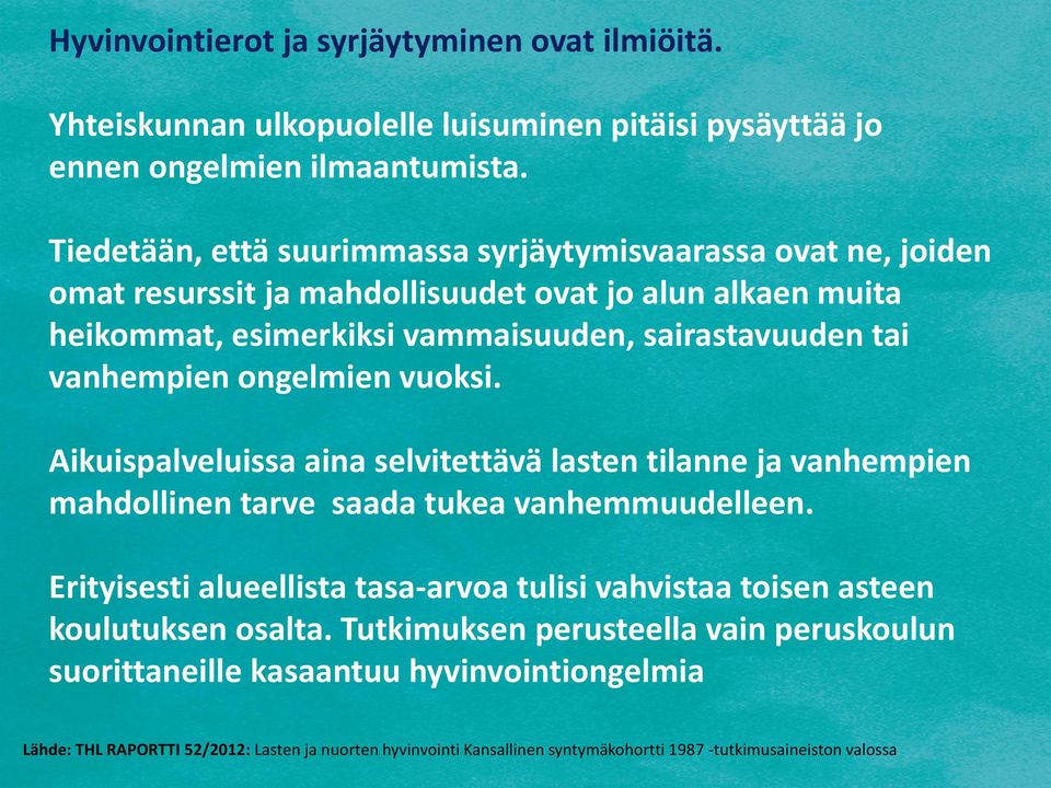 vanhempien ongelmien vuoksi. Aikuispalveluissa aina selvitettävä lasten tilanne ja vanhempien mahdollinen tarve saada tukea vanhemmuudelleen.