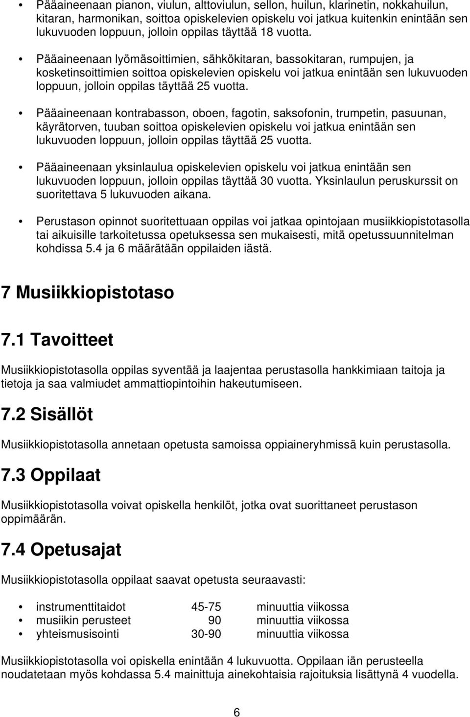 Pääaineenaan lyömäsoittimien, sähkökitaran, bassokitaran, rumpujen, ja kosketinsoittimien soittoa opiskelevien opiskelu voi jatkua enintään sen lukuvuoden loppuun, jolloin oppilas täyttää 25 vuotta.