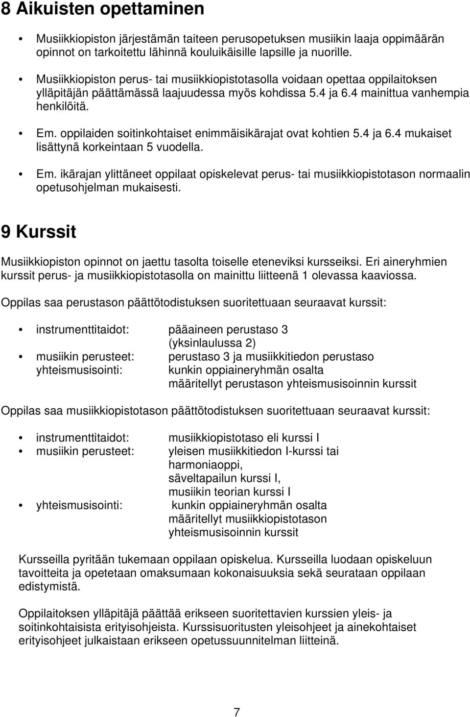 oppilaiden soitinkohtaiset enimmäisikärajat ovat kohtien 5.4 ja 6.4 mukaiset lisättynä korkeintaan 5 vuodella. Em.