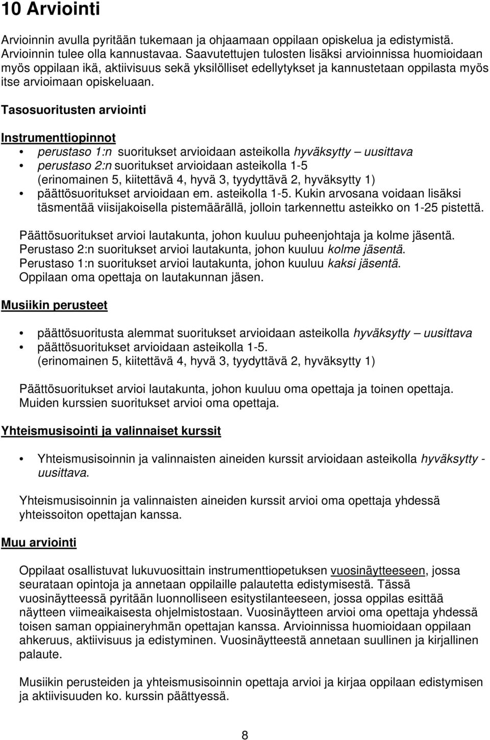 Tasosuoritusten arviointi Instrumenttiopinnot perustaso 1:n suoritukset arvioidaan asteikolla hyväksytty uusittava perustaso 2:n suoritukset arvioidaan asteikolla 1-5 (erinomainen 5, kiitettävä 4,