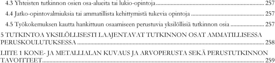 5 Työkokemuksen kautta hankittuun osaamiseen perustuvia yksilöllisiä tutkinnon osia.