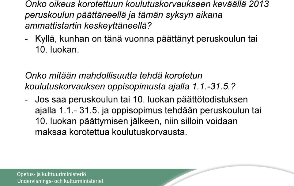 Onko mitään mahdollisuutta tehdä korotetun koulutuskorvauksen oppisopimusta ajalla 1.1.-31.5.? - Jos saa peruskoulun tai 10.