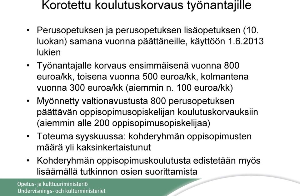 100 euroa/kk) Myönnetty valtionavustusta 800 perusopetuksen päättävän oppisopimusopiskelijan koulutuskorvauksiin (aiemmin alle 200