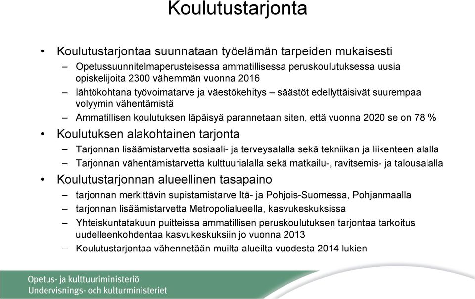 alakohtainen tarjonta Tarjonnan lisäämistarvetta sosiaali- ja terveysalalla sekä tekniikan ja liikenteen alalla Tarjonnan vähentämistarvetta kulttuurialalla sekä matkailu-, ravitsemis- ja