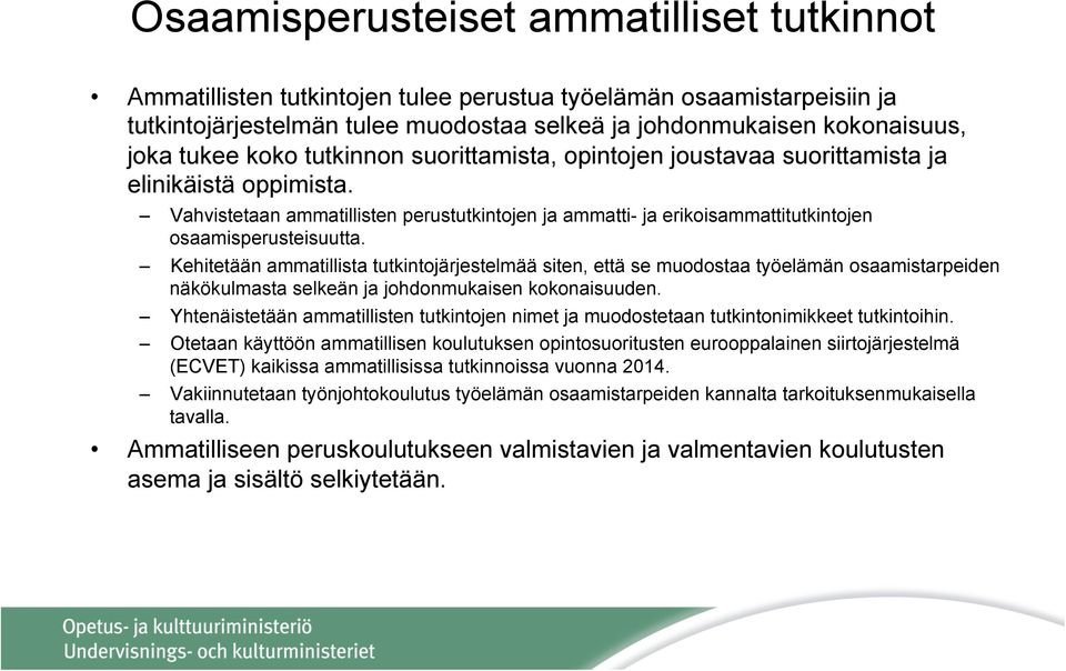 Kehitetään ammatillista tutkintojärjestelmää siten, että se muodostaa työelämän osaamistarpeiden näkökulmasta selkeän ja johdonmukaisen kokonaisuuden.