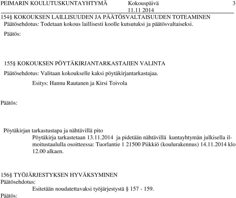 Esitys: Hannu Rautanen ja Kirsi Toivola Pöytäkirjan tarkastustapa ja nähtävillä pito Pöytäkirja tarkastetaan 13.11.