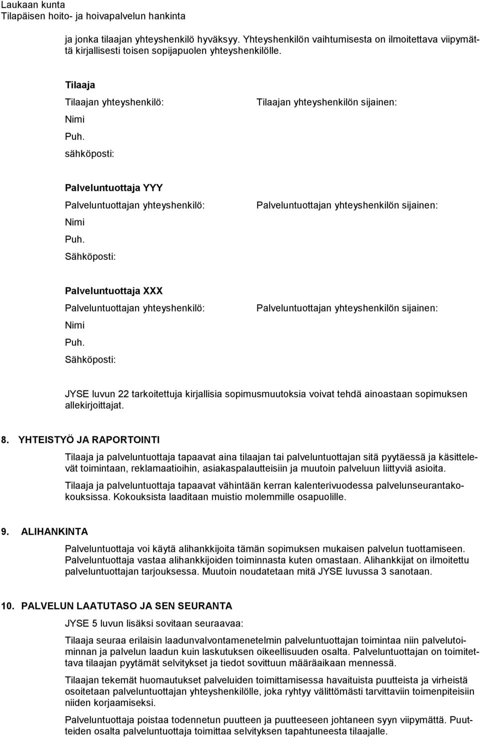 Sähköposti: Palveluntuottajan yhteyshenkilön sijainen: Palveluntuottaja XXX Palveluntuottajan yhteyshenkilö: Puh.