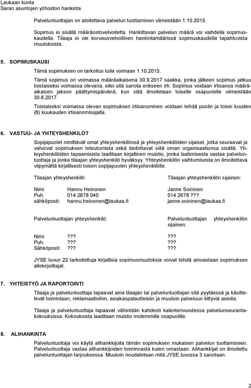 SOPIMUSKAUSI Tämä sopimuksen on tarkoitus tulla voimaan 1.10.2015. Tämä sopimus on voimassa määräaikaisena 30.9.