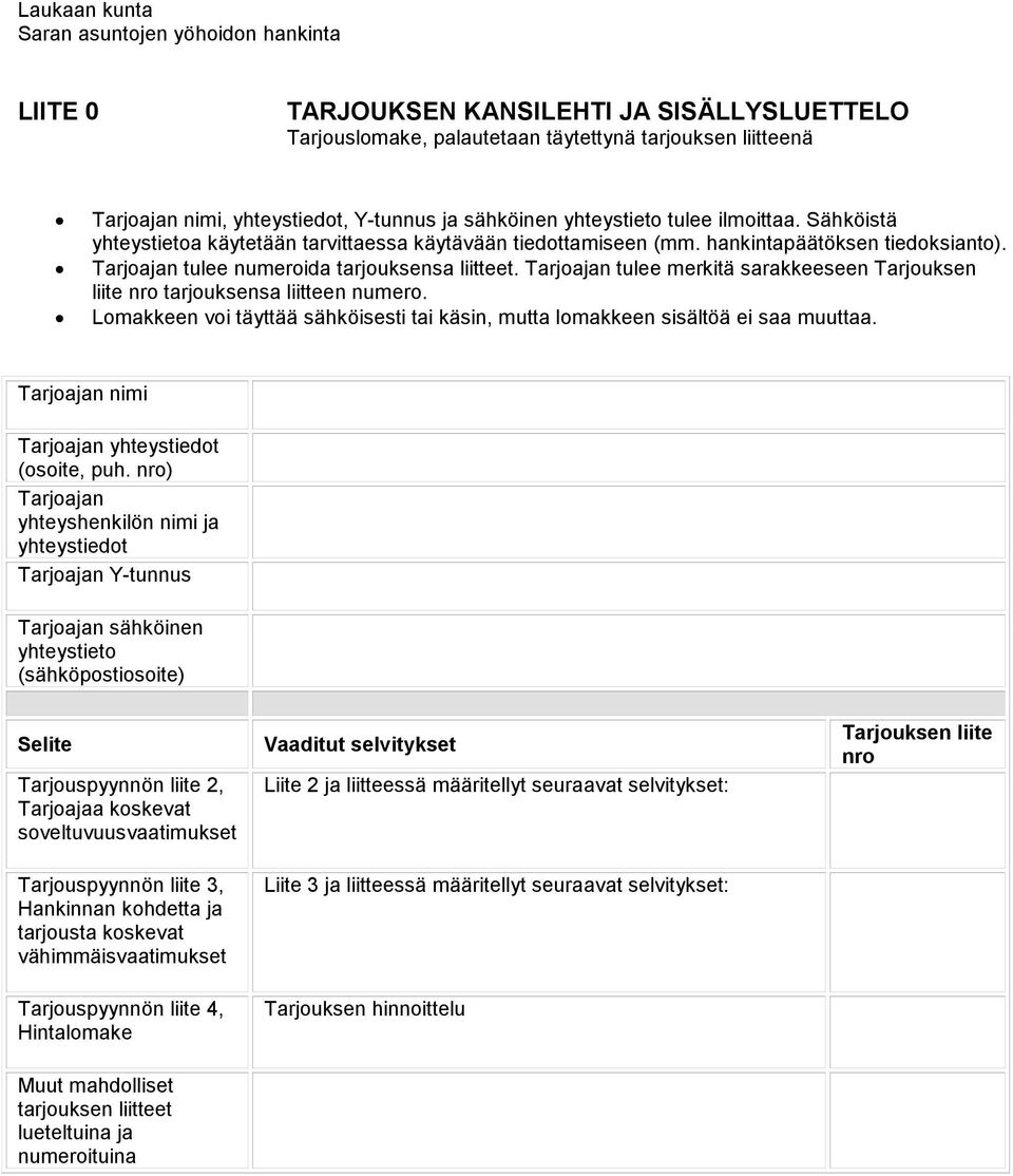 Tarjoajan tulee merkitä sarakkeeseen Tarjouksen liite nro tarjouksensa liitteen numero. Lomakkeen voi täyttää sähköisesti tai käsin, mutta lomakkeen sisältöä ei saa muuttaa.