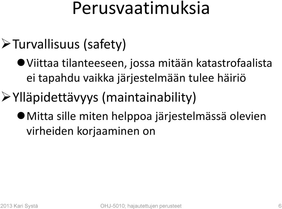Ylläpidettävyys (maintainability) Mitta sille miten helppoa