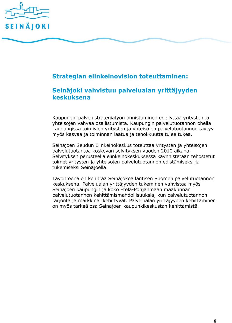 Seinäjoen Seudun Elinkeinokeskus toteuttaa yritysten ja yhteisöjen palvelutuotantoa koskevan selvityksen vuoden 2010 aikana.