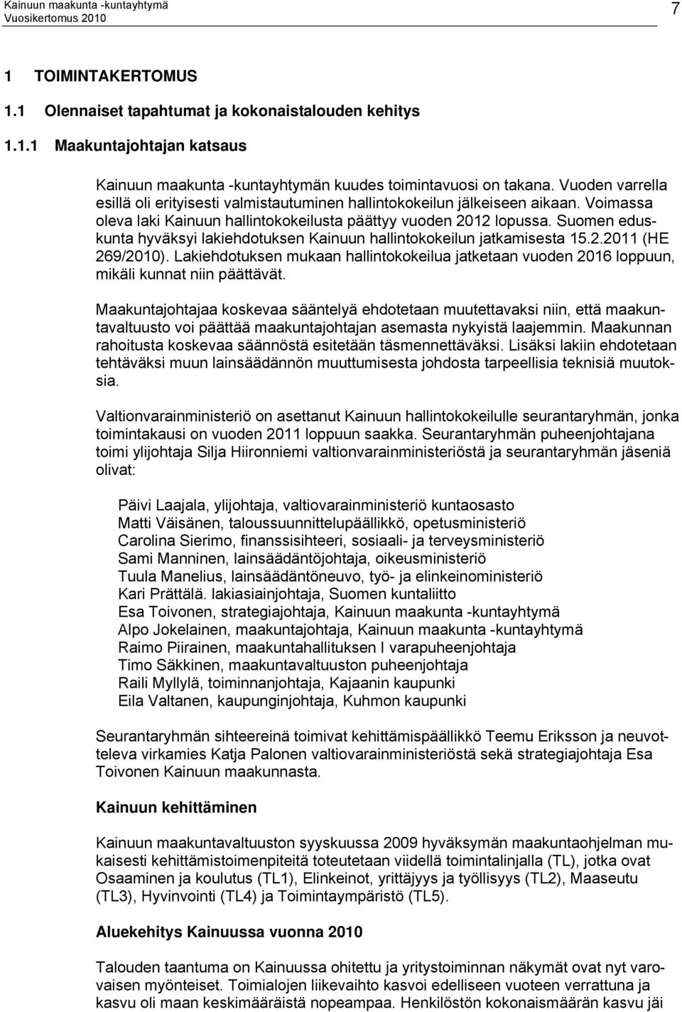 Suomen eduskunta hyväksyi lakiehdotuksen Kainuun hallintokokeilun jatkamisesta 15.2.2011 (HE 269/2010).