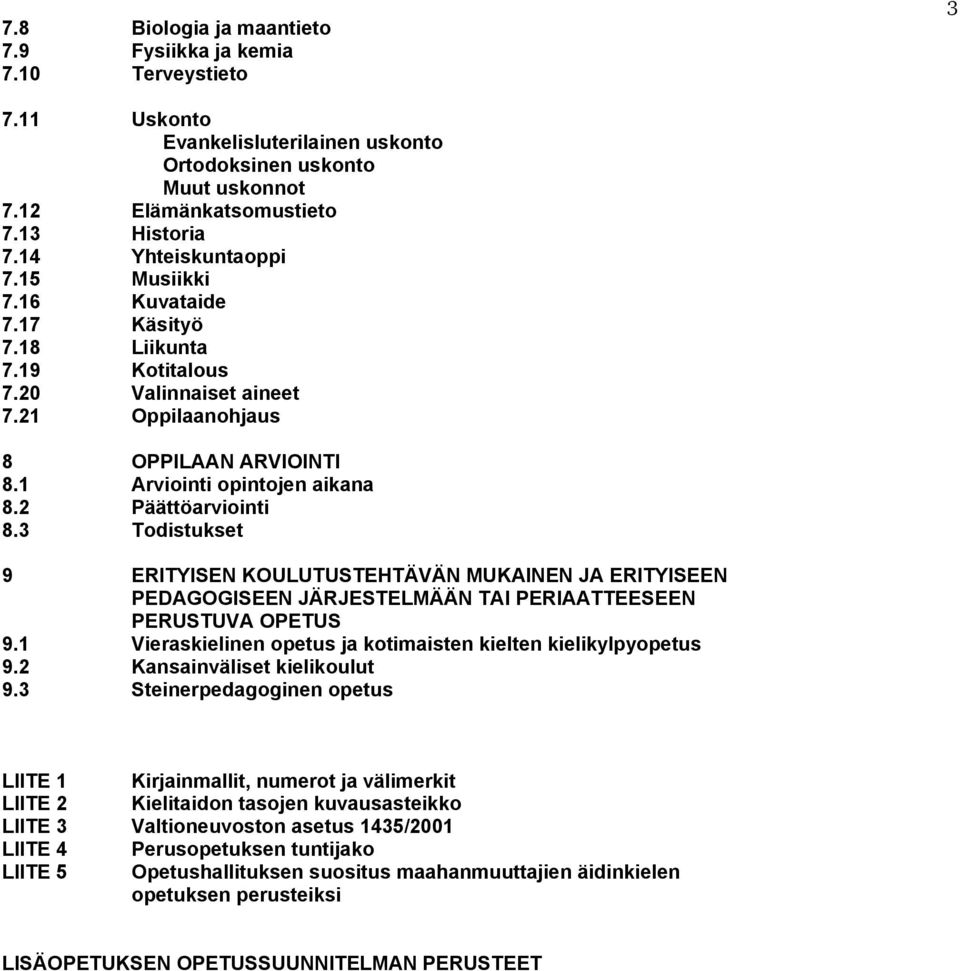 2 Päättöarviointi 8.3 Todistukset 9 ERITYISEN KOULUTUSTEHTÄVÄN MUKAINEN JA ERITYISEEN PEDAGOGISEEN JÄRJESTELMÄÄN TAI PERIAATTEESEEN PERUSTUVA OPETUS 9.