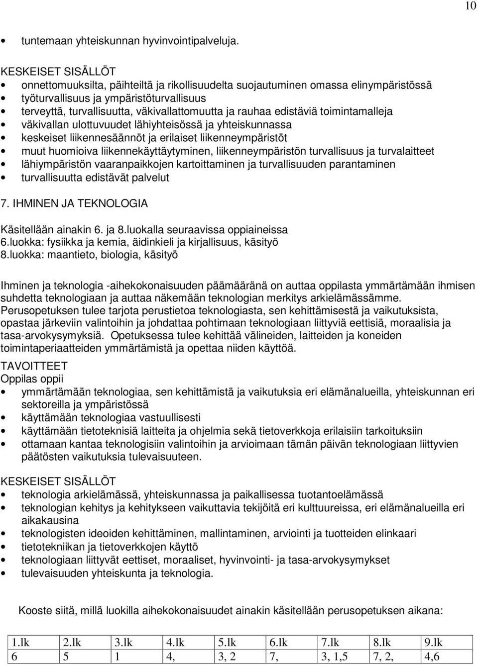 rauhaaedistäviä toimintamalleja väkivallan ulottuvuudet lähiyhteisössä ja yhteiskunnassa keskeiset liikennesäännöt ja erilaiset liikenneympäristöt muut huomioiva liikennekäyttäytyminen,