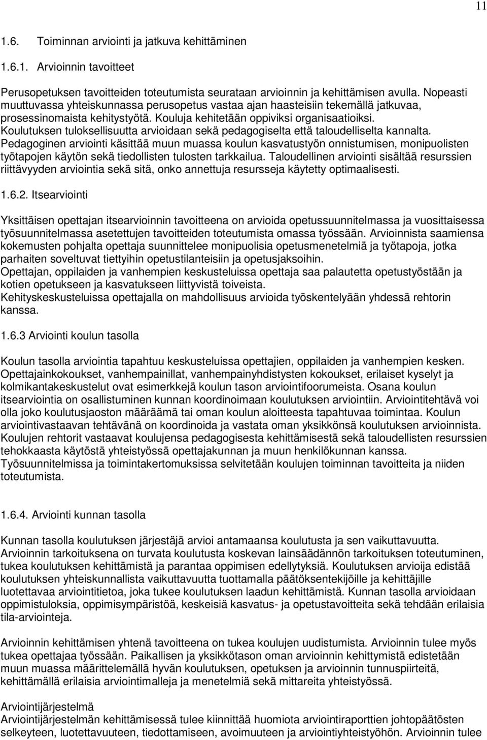 Koulutuksen tuloksellisuutta arvioidaan sekä pedagogiselta että taloudelliselta kannalta.