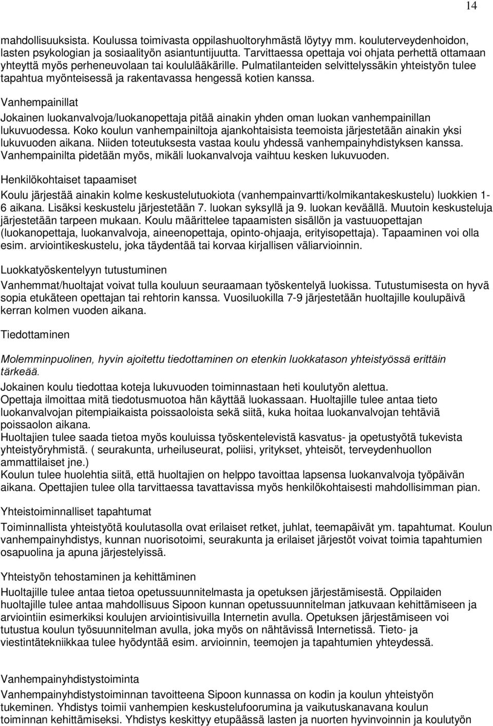Pulmatilanteiden selvittelyssäkin yhteistyön tulee tapahtua myönteisessä ja rakentavassa hengessä kotien kanssa.
