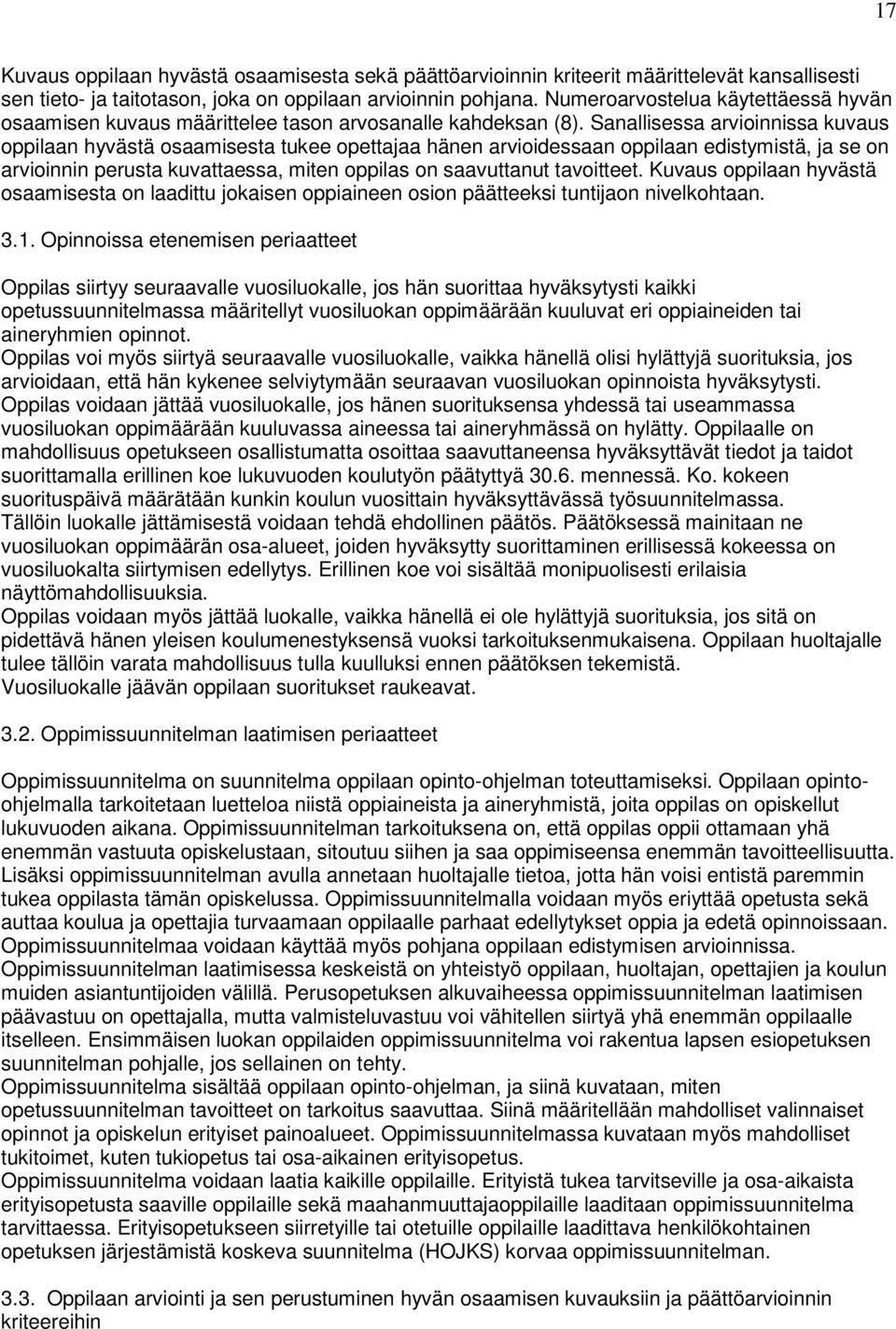 Sanallisessa arvioinnissa kuvaus oppilaan hyvästä osaamisesta tukee opettajaa hänen arvioidessaan oppilaan edistymistä, ja se on arvioinnin perusta kuvattaessa, miten oppilas on saavuttanut