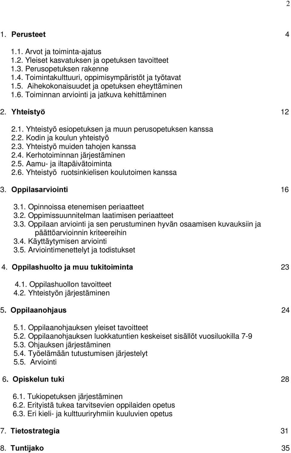 3. Yhteistyö muiden tahojen kanssa 2.4. Kerhotoiminnan järjestäminen 2.5. Aamu- ja iltapäivätoiminta 2.6. Yhteistyö ruotsinkielisen koulutoimen kanssa 3. 2SSLODVDUYLRLQWL16