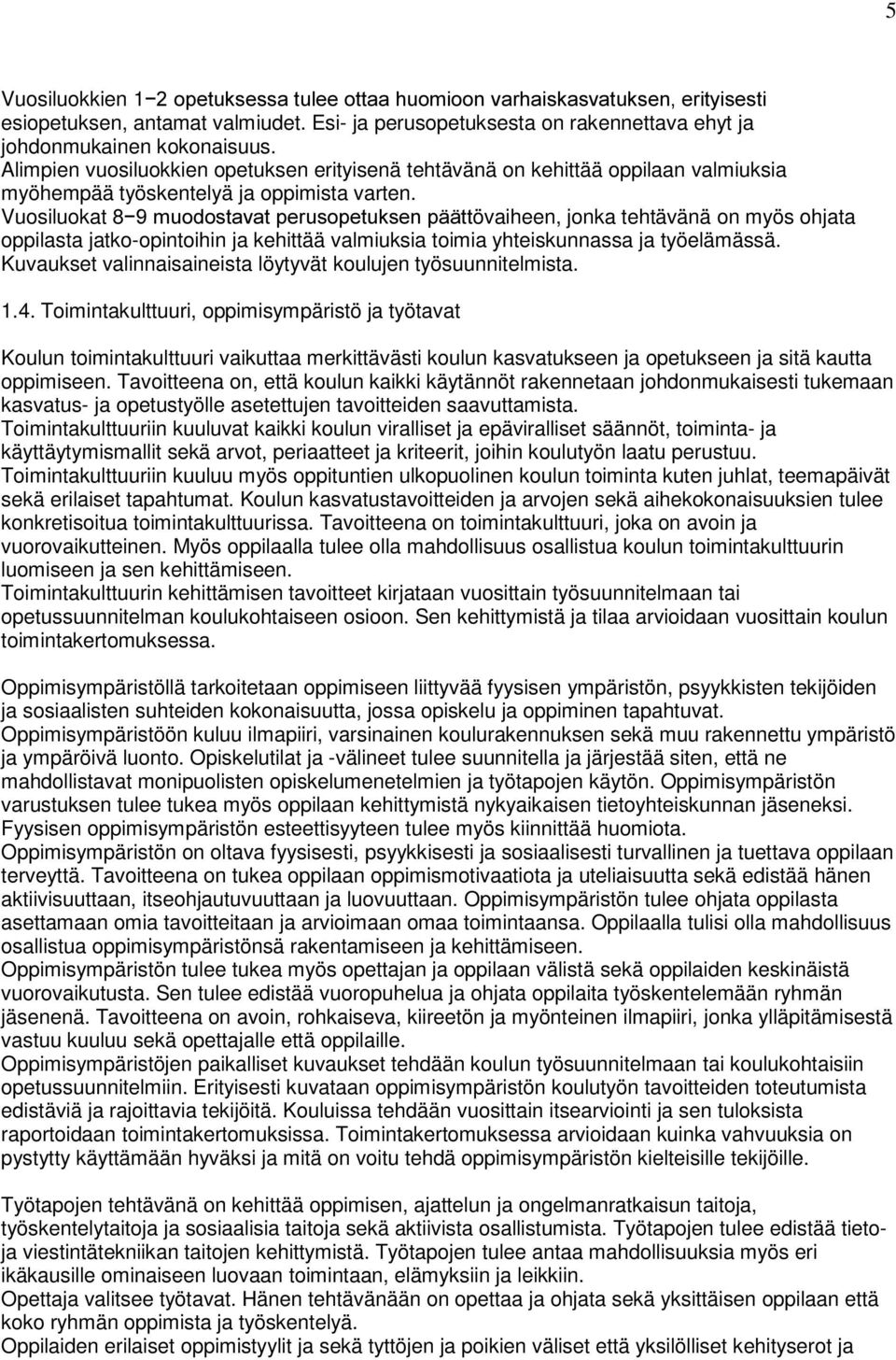 Vuosiluokat 8íPXRGRVWDYDWSHUXVRSHWXNVHQSllWWövaiheen, jonka tehtävänä on myös ohjata oppilasta jatko-opintoihin ja kehittää valmiuksia toimia yhteiskunnassa ja työelämässä.