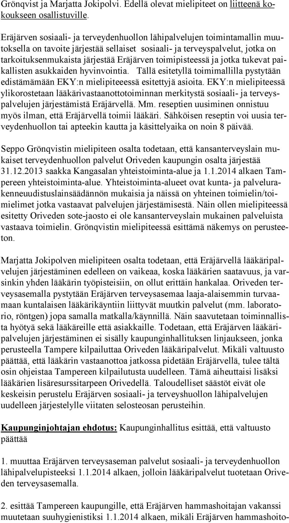 Eräjärven toimipisteessä ja jotka tukevat paikal lis ten asukkaiden hyvinvointia. Tällä esitetyllä toimimallilla pystytään edis tä mä mään EKY:n mielipiteeessä esitettyjä asioita.
