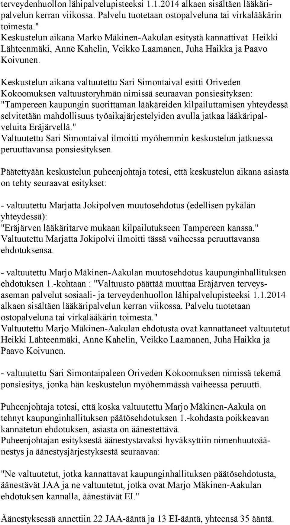 Keskustelun aikana valtuutettu Sari Simontaival esitti Oriveden Kokoomuksen valtuustoryhmän nimissä seuraavan ponsiesityksen: "Tampereen kaupungin suorittaman lääkäreiden kilpailuttamisen yhteydessä
