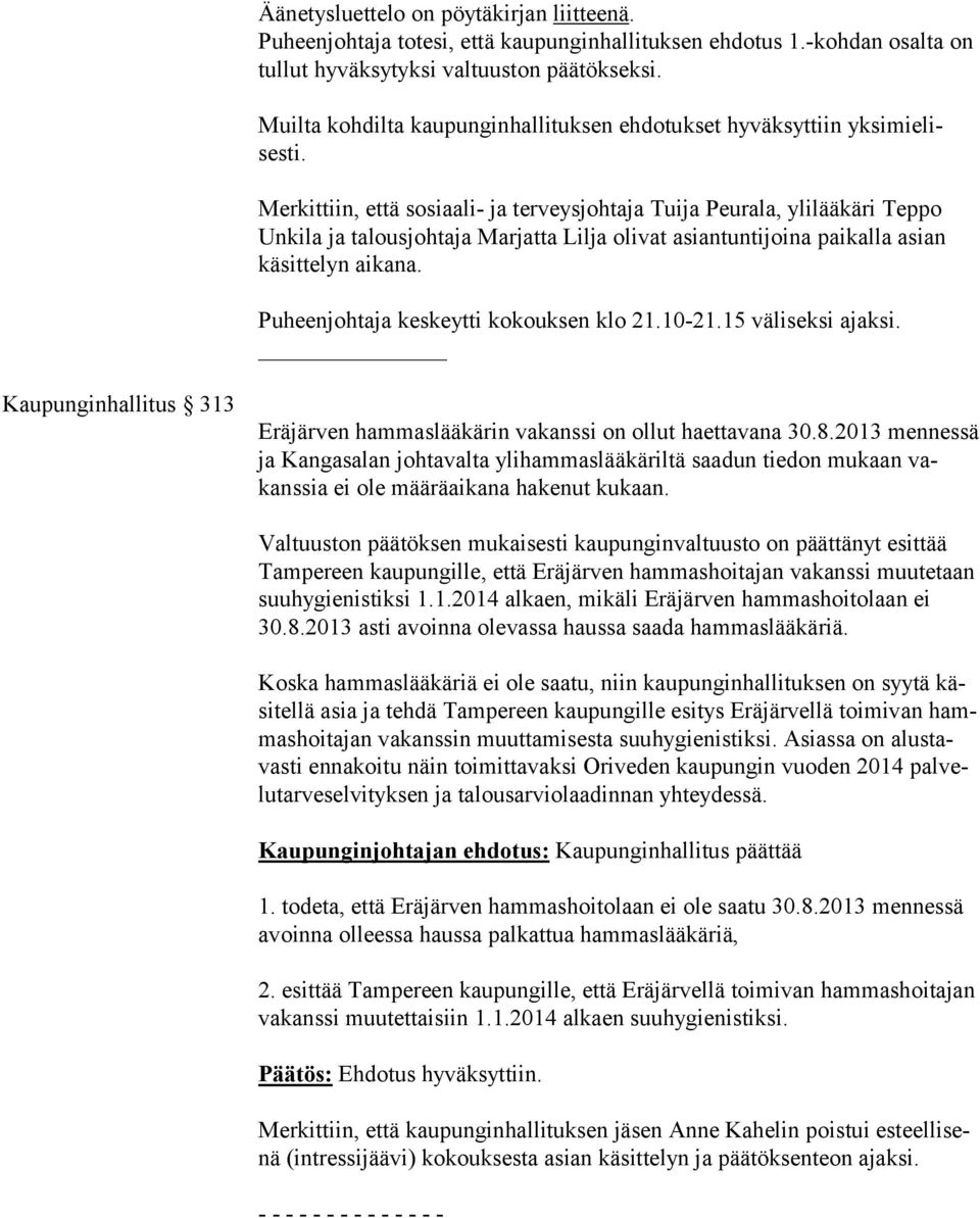 Merkittiin, että sosiaali- ja terveysjohtaja Tuija Peurala, ylilääkäri Teppo Unkila ja talousjohtaja Marjatta Lilja olivat asiantuntijoina paikalla asian käsittelyn aikana.