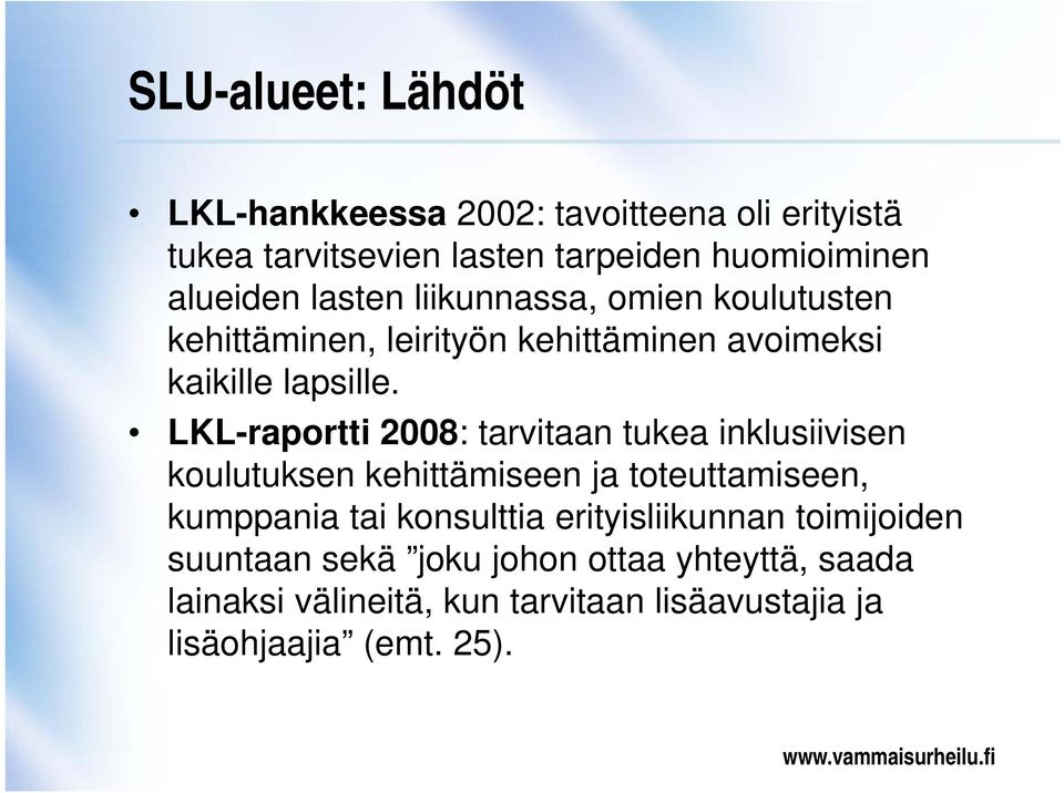 LKL-raportti 2008: tarvitaan tukea inklusiivisen koulutuksen kehittämiseen ja toteuttamiseen, kumppania tai konsulttia