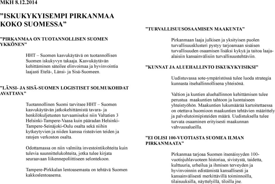 LÄNSI- JA SISÄ-SUOMEN LOGISTISET SOLMUKOHDAT AVATTAVA Tuotannollinen Suomi tarvitsee HHT Suomen kasvukäytävän jatkokehittämistä tavara- ja henkilökuljetusten turvaamiseksi niin Valtatien 3