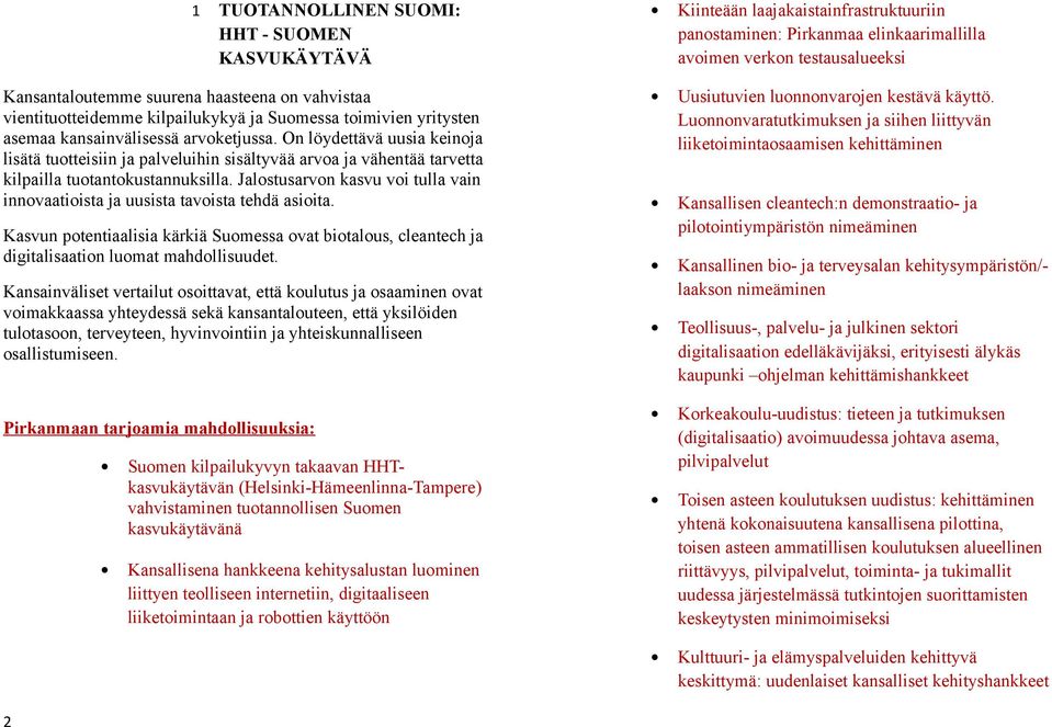 Jalostusarvon kasvu voi tulla vain innovaatioista ja uusista tavoista tehdä asioita. Kasvun potentiaalisia kärkiä Suomessa ovat biotalous, cleantech ja digitalisaation luomat mahdollisuudet.