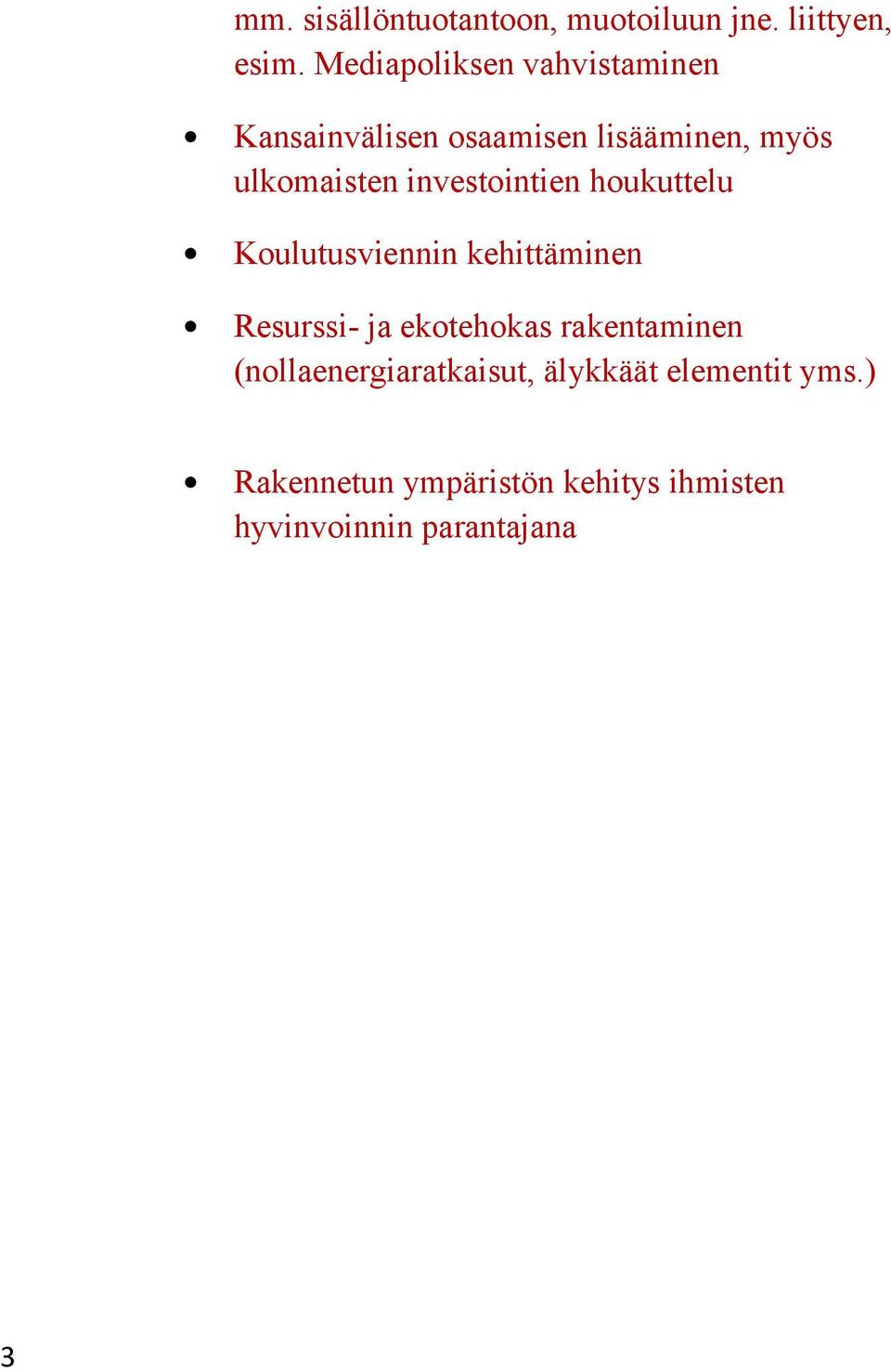 investointien houkuttelu Koulutusviennin kehittäminen Resurssi- ja ekotehokas