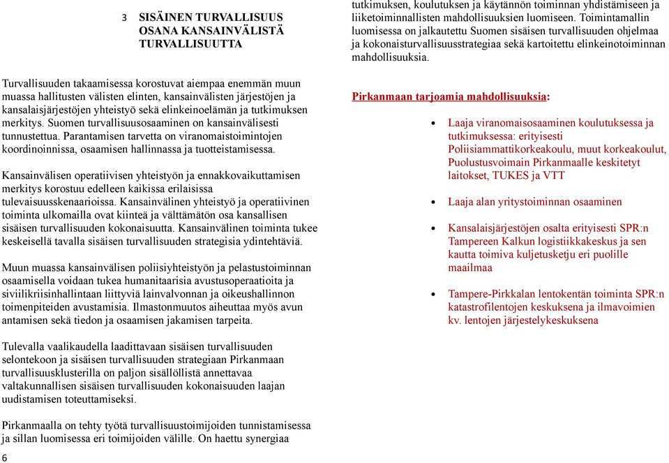 Parantamisen tarvetta on viranomaistoimintojen koordinoinnissa, osaamisen hallinnassa ja tuotteistamisessa.