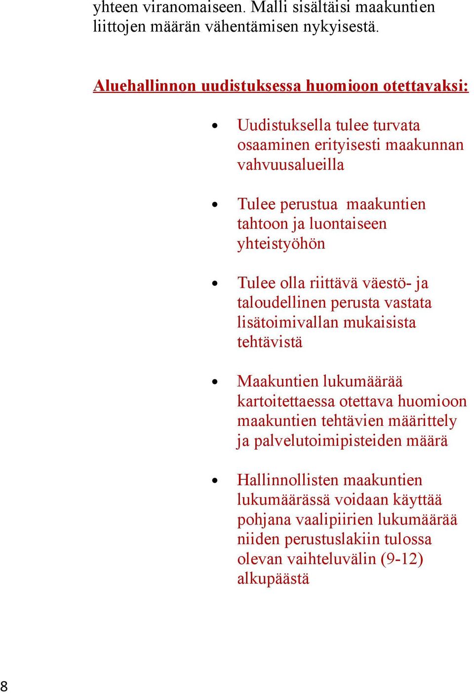 luontaiseen yhteistyöhön Tulee olla riittävä väestö- ja taloudellinen perusta vastata lisätoimivallan mukaisista tehtävistä Maakuntien lukumäärää kartoitettaessa