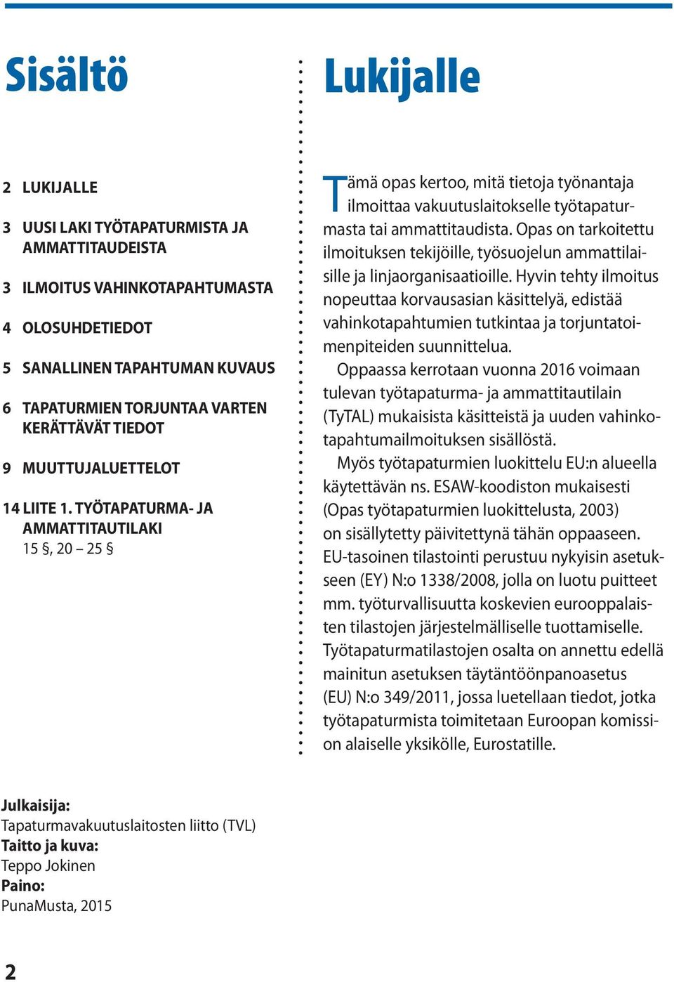 Opas on tarkoitettu ilmoituksen tekijöille, työsuojelun ammattilaisille ja linjaorganisaatioille.