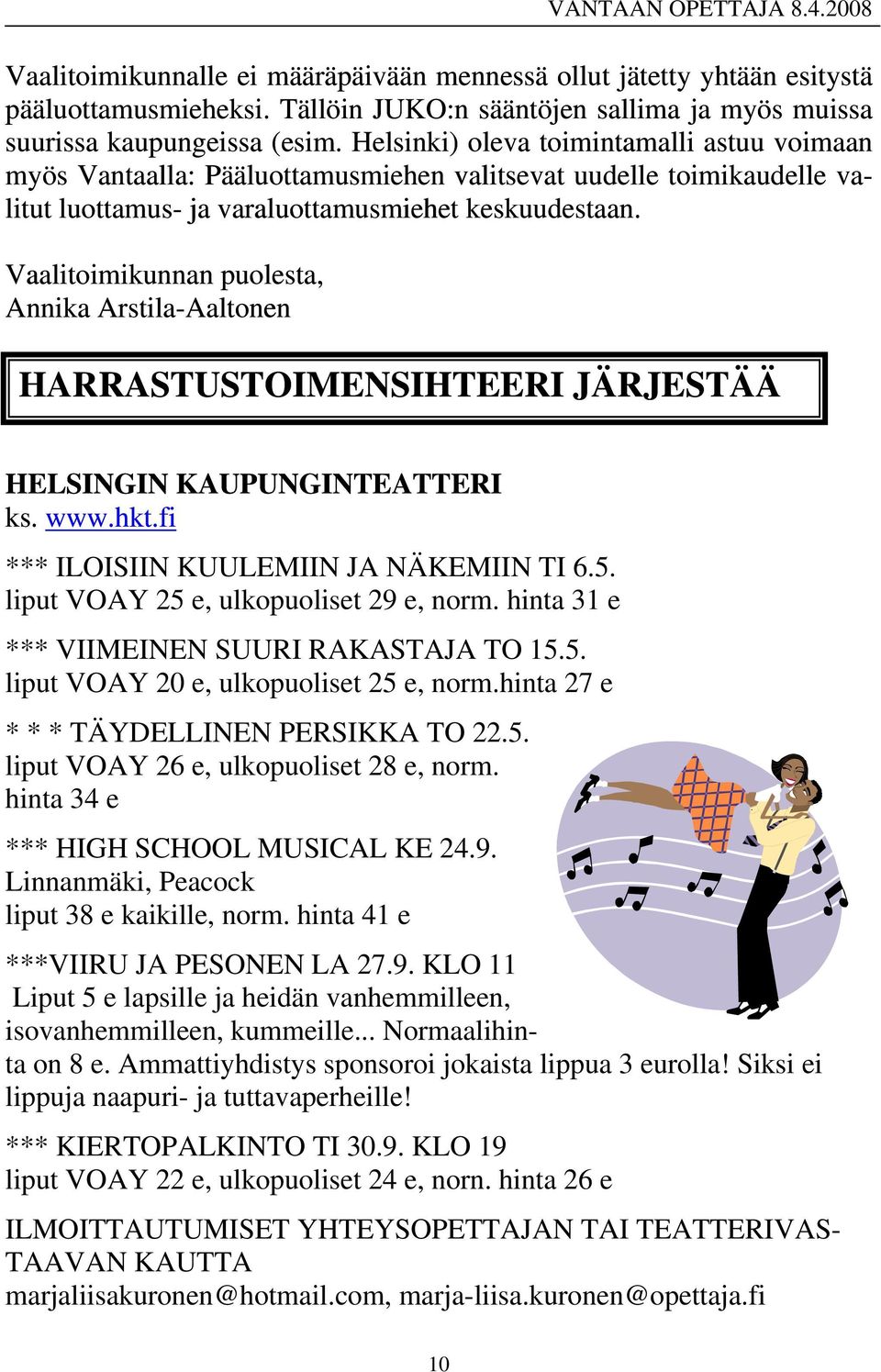 Vaalitoimikunnan puolesta, Annika Arstila-Aaltonen HARRASTUSTOIMENSIHTEERI JÄRJESTÄÄ H ELSINGIN KAUPUNGINTEATTERI k s. www.hkt.fi *** ILOISIIN KUULEMIIN JA NÄKEMIIN TI 6.5.