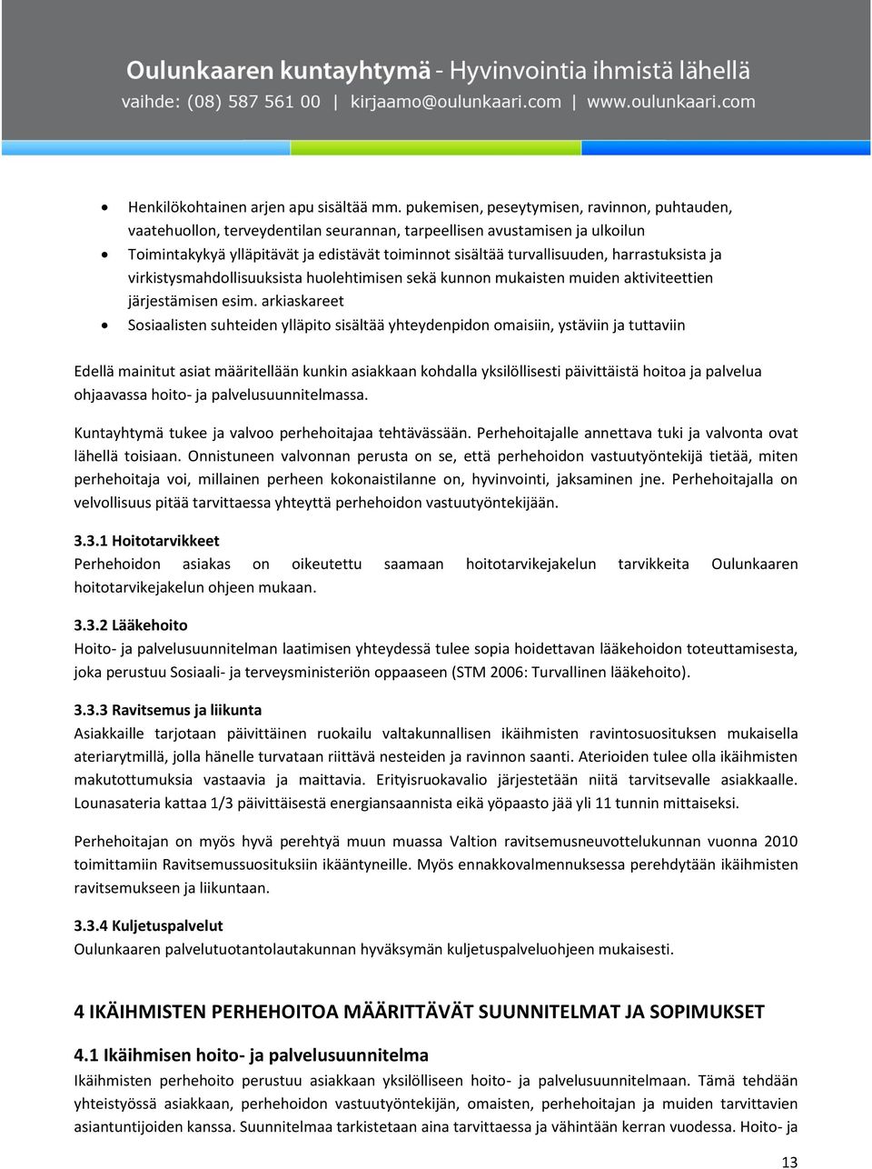 harrastuksista ja virkistysmahdollisuuksista huolehtimisen sekä kunnon mukaisten muiden aktiviteettien järjestämisen esim.