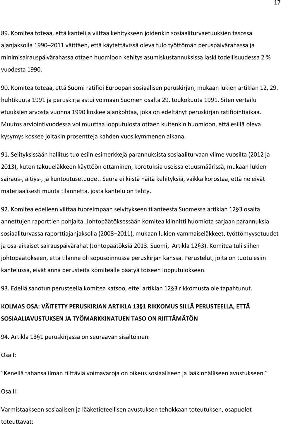 minimisairauspäivärahassa ottaen huomioon kehitys asumiskustannuksissa laski todellisuudessa 2 % vuodesta 1990. 90.