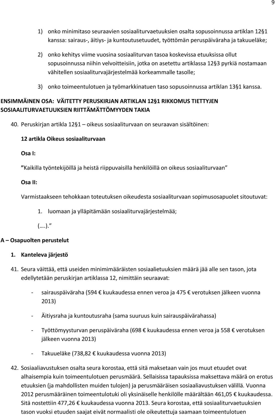 tasolle; 3) onko toimeentulotuen ja työmarkkinatuen taso sopusoinnussa artiklan 13 1 kanssa.