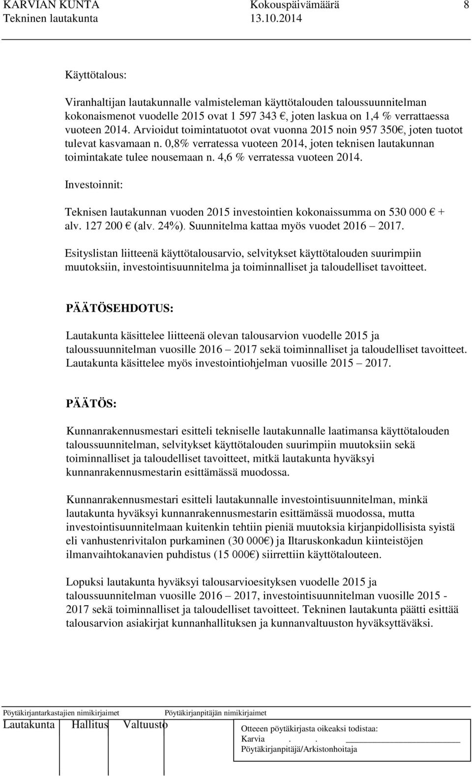 0,8% verratessa vuoteen 2014, joten teknisen lautakunnan toimintakate tulee nousemaan n. 4,6 % verratessa vuoteen 2014.