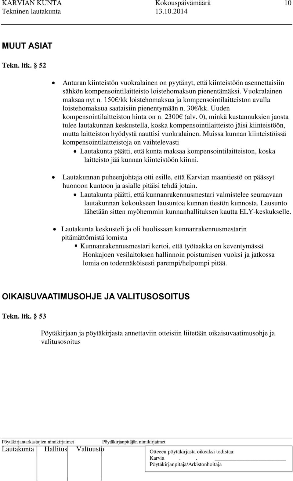 0), minkä kustannuksien jaosta tulee lautakunnan keskustella, koska kompensointilaitteisto jäisi kiinteistöön, mutta laitteiston hyödystä nauttisi vuokralainen.