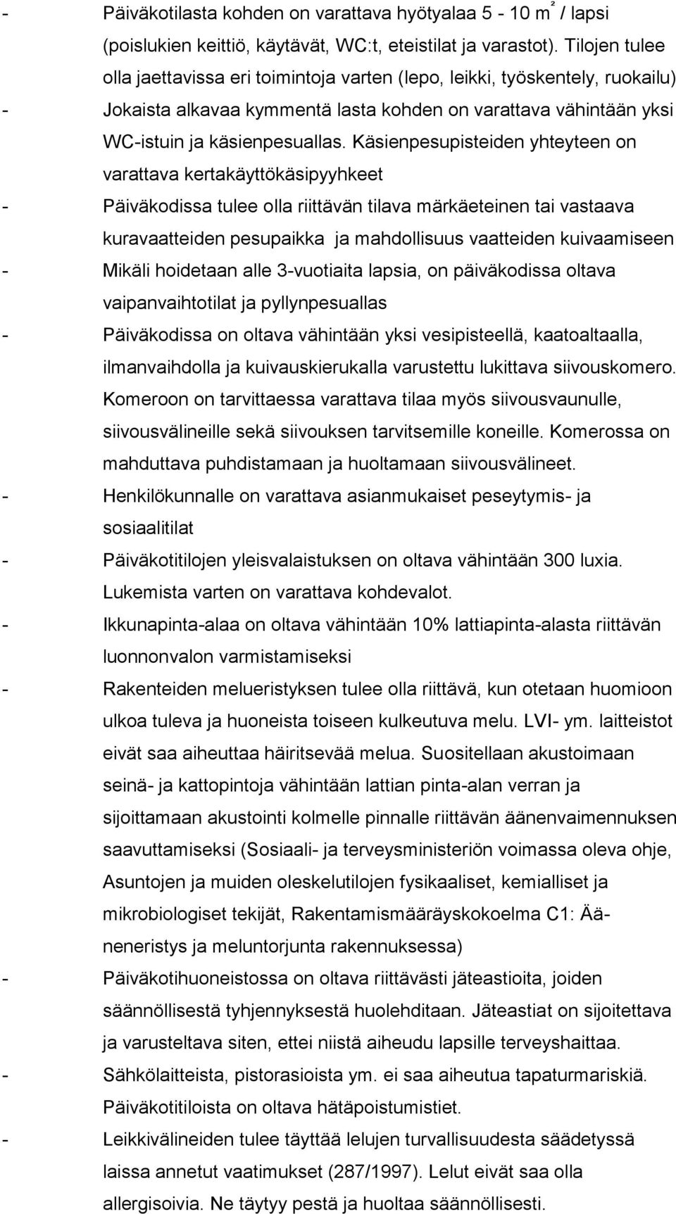 Käsienpesupisteiden yhteyteen on varattava kertakäyttökäsipyyhkeet - Päiväkodissa tulee olla riittävän tilava märkäeteinen tai vastaava kuravaatteiden pesupaikka ja mahdollisuus vaatteiden